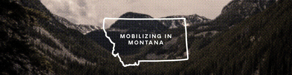 Mobilizing in Montana