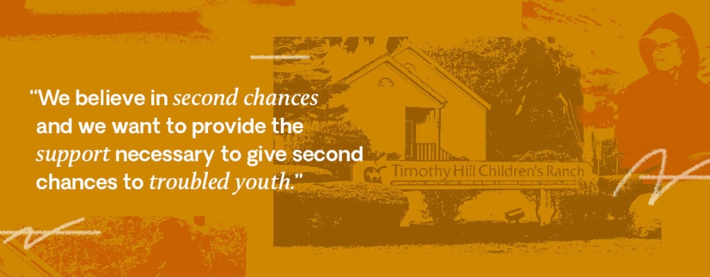 We believe in second chances and we want to provide the support necessary to give second chances to troubled youth.