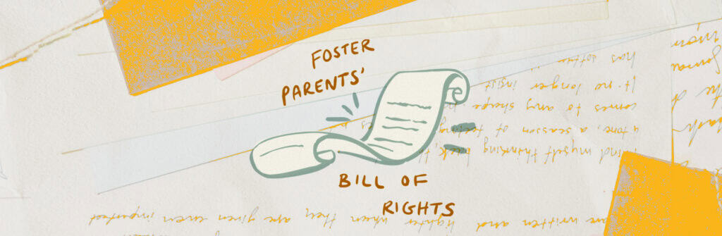 A Foster Parent Bill of Rights grants foster families legal protections and resources.
