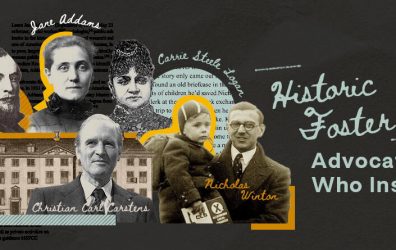 These 5 people in foster care history changed child welfare forever: Charles Loring Brace, Carrie Steele Logan, Jane Addams, C.C. Carsten, and Nicholas Winton.